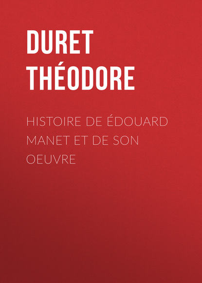 Duret Th?odore — Histoire de ?douard Manet et de son oeuvre