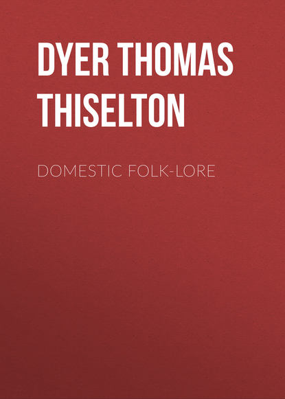 Domestic folk-lore (Dyer Thomas Firminger Thiselton). 