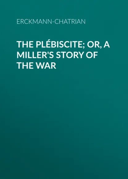 Обложка книги The Plébiscite; or, A Miller's Story of the War, Erckmann-Chatrian