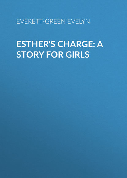 Esther's Charge: A Story for Girls (Everett-Green Evelyn). 