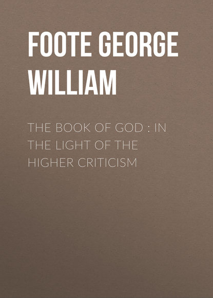 The Book of God : In the Light of the Higher Criticism (Foote George William). 