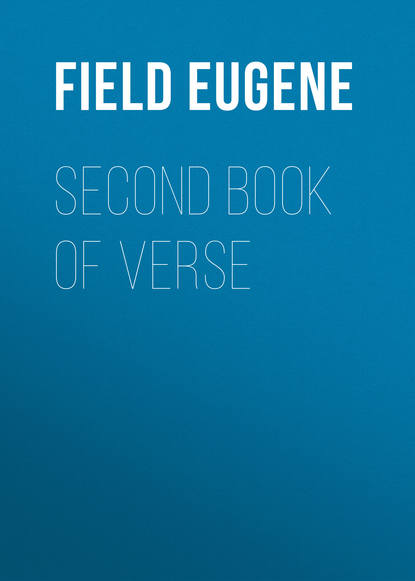 Field Eugene — Second Book of Verse