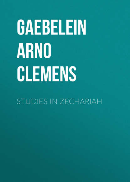 Studies in Zechariah (Gaebelein Arno Clemens). 