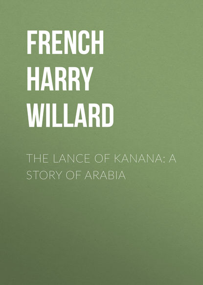 The Lance of Kanana: A Story of Arabia (French Harry Willard). 