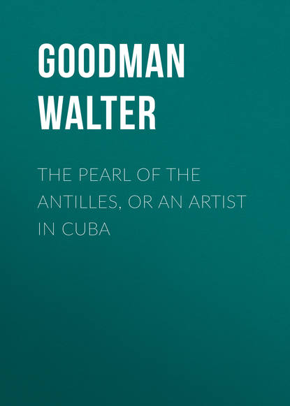 Goodman Walter — The Pearl of the Antilles, or An Artist in Cuba