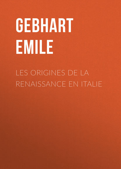 Les origines de la Renaissance en Italie (Émile Gebhart). 