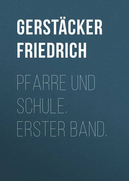 Pfarre und Schule. Erster Band. (Gerstäcker Friedrich). 