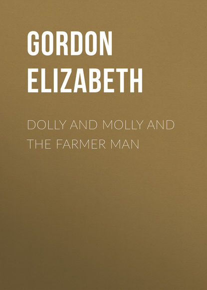 Dolly and Molly and the Farmer Man (Gordon Elizabeth). 