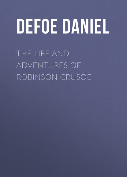 Даниэль Дефо — The Life and Adventures of Robinson Crusoe