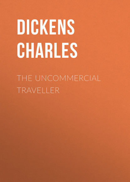 Чарльз Диккенс - The Uncommercial Traveller