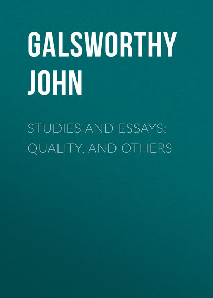 Джон Голсуорси — Studies and Essays: Quality, and Others