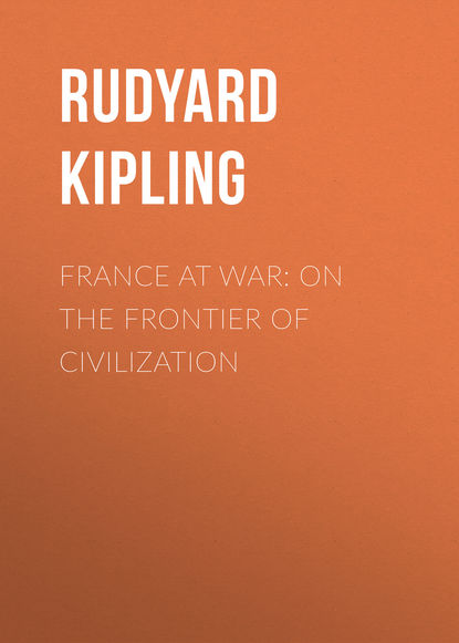 France at War: On the Frontier of Civilization (Редьярд Джозеф Киплинг). 