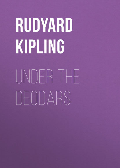 Редьярд Джозеф Киплинг — Under the Deodars