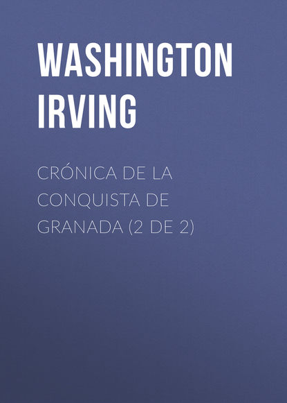Crónica de la conquista de Granada (2 de 2) Ирвинг Вашингтон
