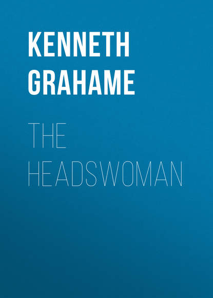 Kenneth Grahame — The Headswoman