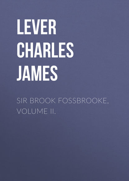 Sir Brook Fossbrooke, Volume II. (Lever Charles James). 