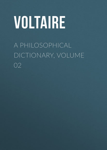 Вольтер — A Philosophical Dictionary, Volume 02