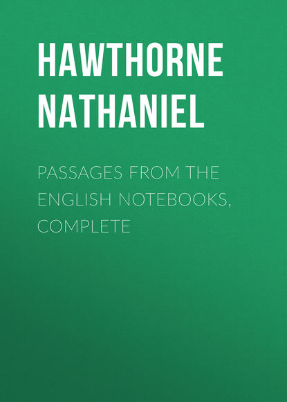 Натаниель Готорн — Passages from the English Notebooks, Complete