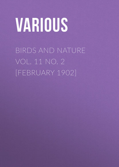Birds and Nature Vol. 11 No. 2 [February 1902] - Various