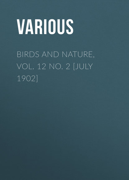 Various — Birds and Nature, Vol. 12 No. 2 [July 1902]