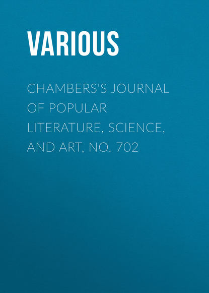 Various — Chambers's Journal of Popular Literature, Science, and Art, No. 702