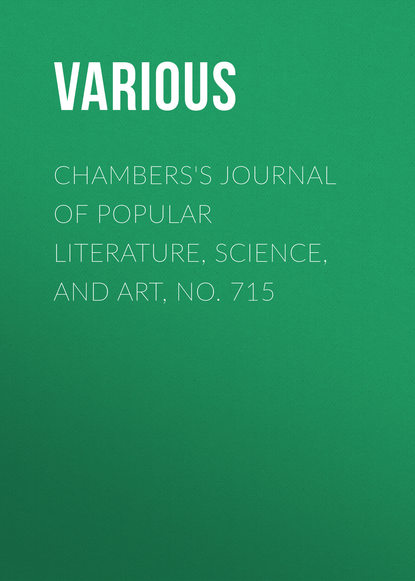 Chambers's Journal of Popular Literature, Science, and Art, No. 715 - Various