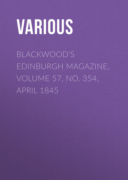 Various — Blackwood's Edinburgh Magazine, Volume 57, No. 354, April 1845
