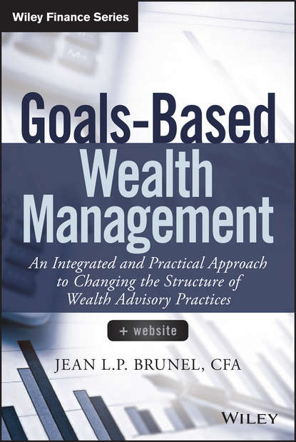 Jean Brunel L.P. — Goals-Based Wealth Management. An Integrated and Practical Approach to Changing the Structure of Wealth Advisory Practices