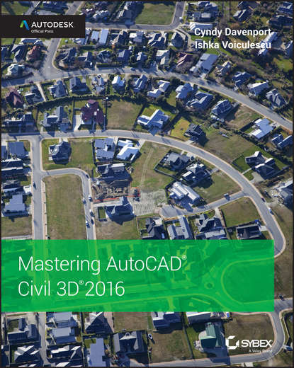 Cyndy  Davenport - Mastering AutoCAD Civil 3D 2016. Autodesk Official Press