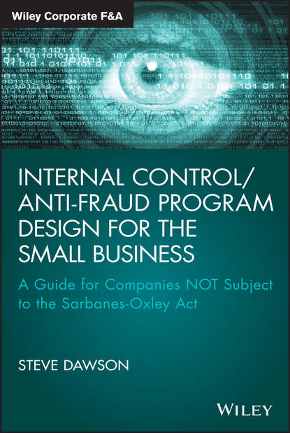 Steve  Dawson - Internal Control/Anti-Fraud Program Design for the Small Business. A Guide for Companies NOT Subject to the Sarbanes-Oxley Act