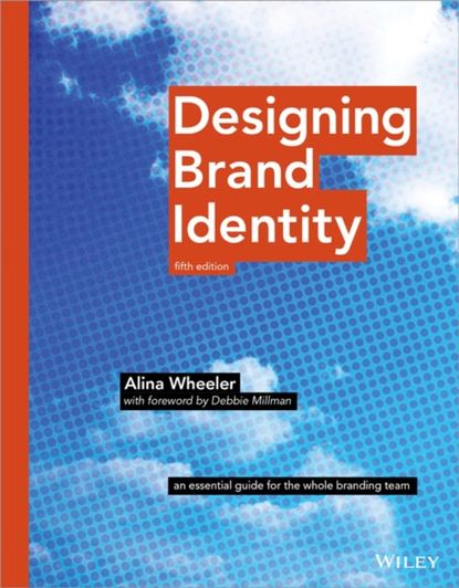 Alina  Wheeler - Designing Brand Identity. An Essential Guide for the Whole Branding Team