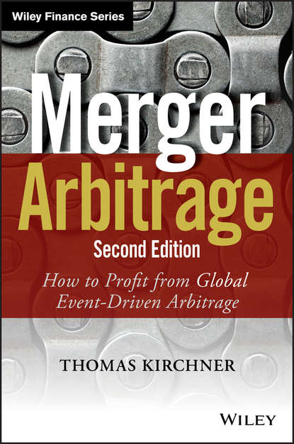 Thomas  Kirchner - Merger Arbitrage. How to Profit from Global Event-Driven Arbitrage