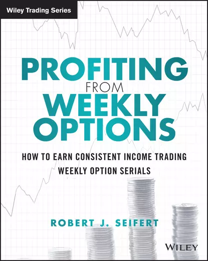 Обложка книги Profiting from Weekly Options. How to Earn Consistent Income Trading Weekly Option Serials, Robert Seifert J.