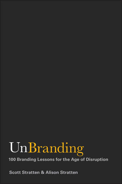 Scott  Stratten - UnBranding. 100 Branding Lessons for the Age of Disruption