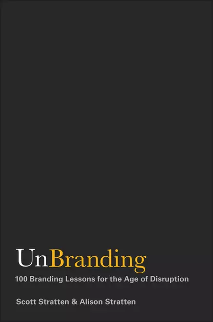 Обложка книги UnBranding. 100 Branding Lessons for the Age of Disruption, Scott  Stratten