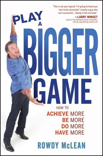 Rowdy  McLean - Play A Bigger Game!. Achieve More! Be More! Do More! Have More!