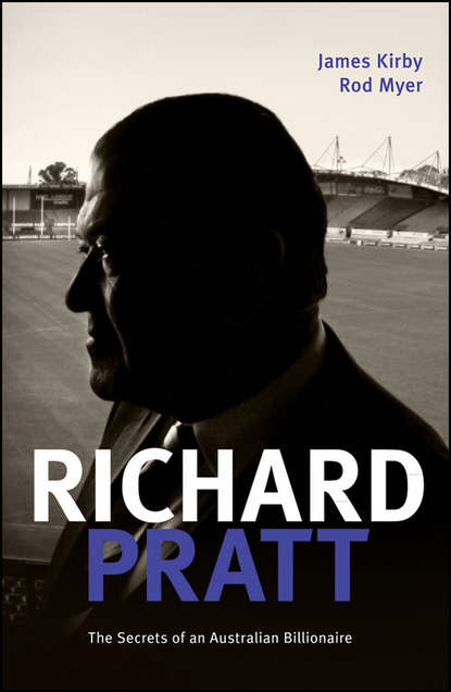 James  Kirby - Richard Pratt: One Out of the Box. The Secrets of an Australian Billionaire
