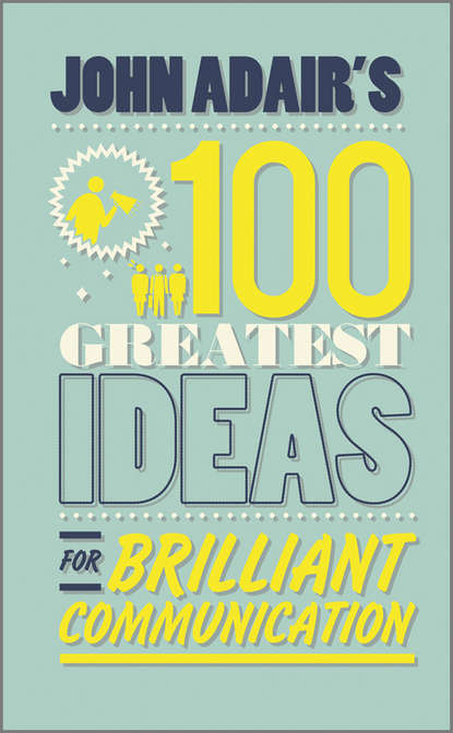 John  Adair - John Adair's 100 Greatest Ideas for Brilliant Communication