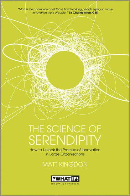 Matt  Kingdon - The Science of Serendipity. How to Unlock the Promise of Innovation