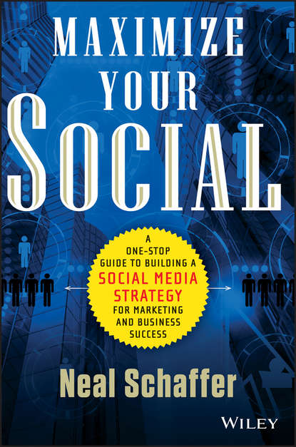 Neal  Schaffer - Maximize Your Social. A One-Stop Guide to Building a Social Media Strategy for Marketing and Business Success