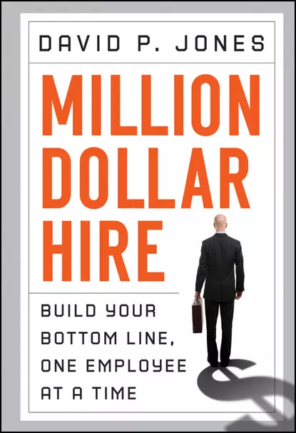 Обложка книги Million-Dollar Hire. Build Your Bottom Line, One Employee at a Time, David Jones P.