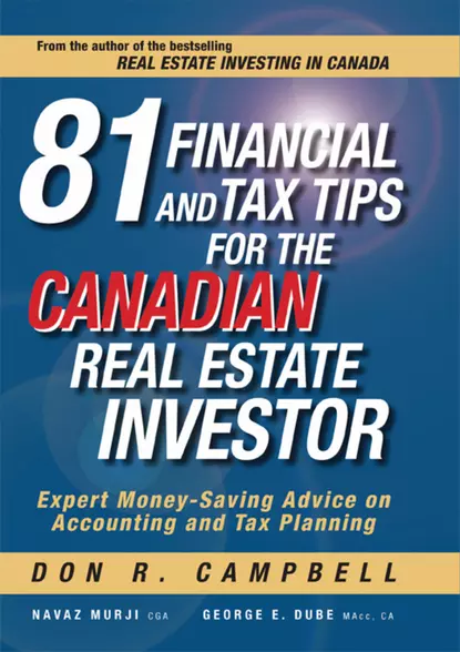 Обложка книги 81 Financial and Tax Tips for the Canadian Real Estate Investor. Expert Money-Saving Advice on Accounting and Tax Planning, Don Campbell R.