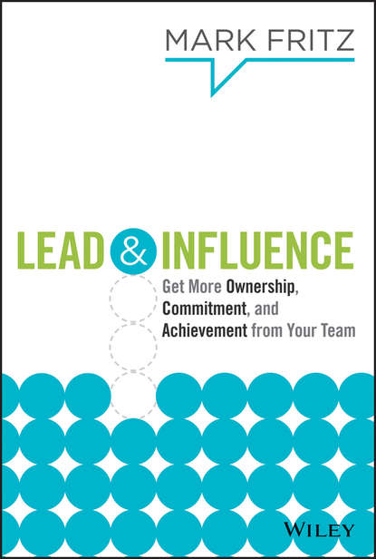 Lead & Influence. Get More Ownership, Commitment, and Achievement From Your Team (Mark  Fritz). 