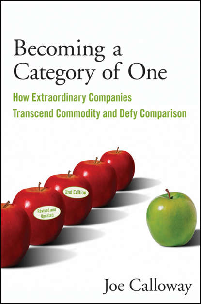 Joe  Calloway - Becoming a Category of One. How Extraordinary Companies Transcend Commodity and Defy Comparison