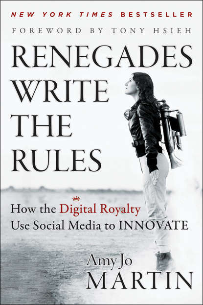 Amy Martin Jo - Renegades Write the Rules. How the Digital Royalty Use Social Media to Innovate