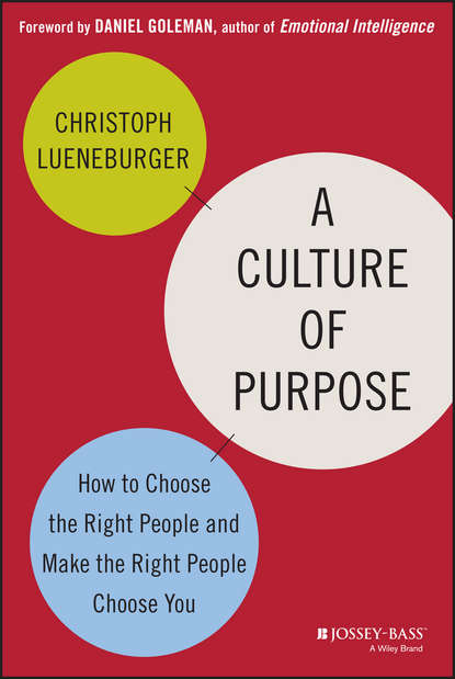 A Culture of Purpose. How to Choose the Right People and Make the Right People Choose You