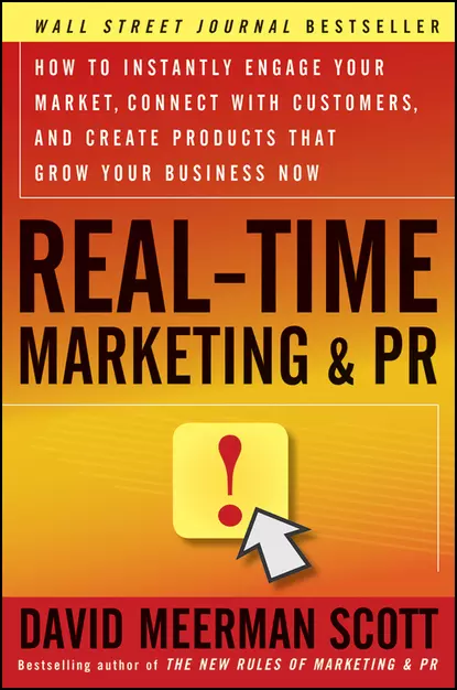 Обложка книги Real-Time Marketing and PR. How to Instantly Engage Your Market, Connect with Customers, and Create Products that Grow Your Business Now, David Meerman Scott