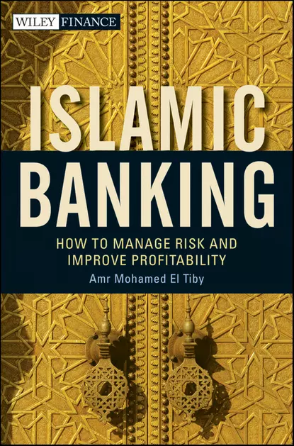 Обложка книги Islamic Banking. How to Manage Risk and Improve Profitability, Amr Mohamed El Tiby Ahmed