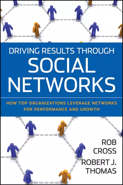 Обложка книги Driving Results Through Social Networks. How Top Organizations Leverage Networks for Performance and Growth, Robert Thomas J.