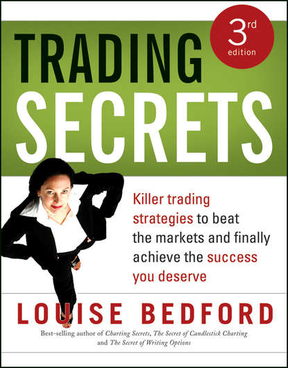 Louise  Bedford - Trading Secrets. Killer trading strategies to beat the markets and finally achieve the success you deserve